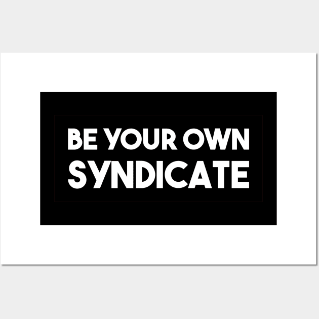 Be Your Own Syndicate Wall Art by qqqueiru